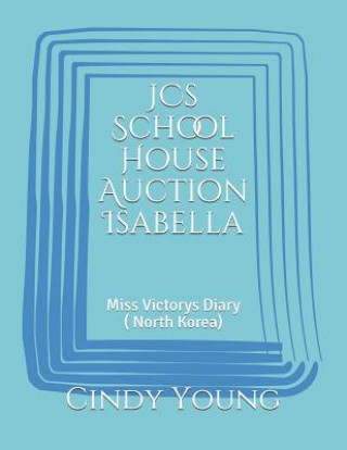 Könyv Jcs School House Auction Isabella: Miss Victorys Diary ( North Korea) Cindy Lynn Young