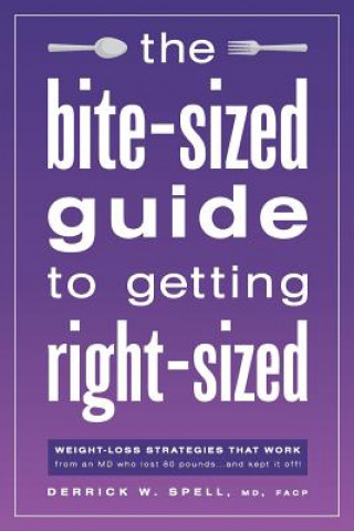 Knjiga The Bite-Sized Guide to Getting Right-Sized MD FACP Derrick Spell