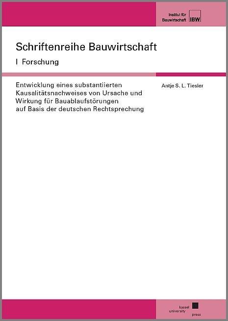 Kniha Entwicklung eines substantiierten Kausalitätsnachweises von Ursache und Wirkung für Bauablaufstörungen auf Basis der deutschen Rechtsprechung Antje Tiesler