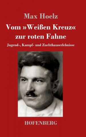 Knjiga Vom Weissen Kreuz zur roten Fahne Max Hoelz