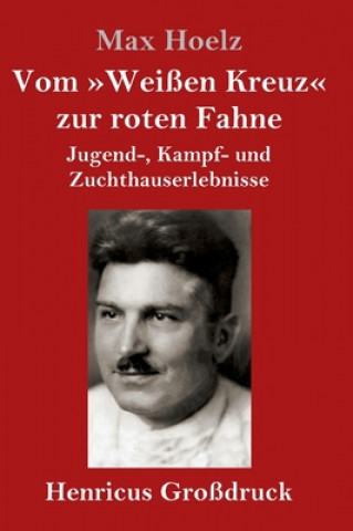 Book Vom Weissen Kreuz zur roten Fahne (Grossdruck) Max Hoelz
