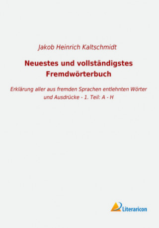 Carte Neuestes und vollständigstes Fremdwörterbuch Jakob Heinrich Kaltschmidt
