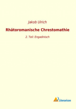 Książka Rhätoromanische Chrestomathie Jakob Ulrich