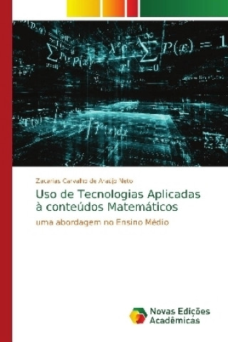 Kniha Uso de Tecnologias Aplicadas à conteúdos Matemáticos Zacarias Carvalho de Araújo Neto