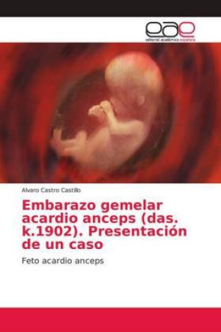 Книга Embarazo gemelar acardio anceps (das. k.1902). Presentación de un caso Alvaro Castro Castillo