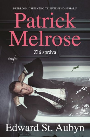 Kniha Patrick Melrose: Zlá správa Edward St. Aubyn