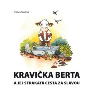 Kniha Kravička Berta a jej strakatá cesta za slávou (SK) Zdeňka Šiborová