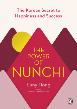 Kniha The Power of Nunchi: The Korean Secret to Happiness and Success Euny Hong