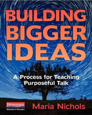 Knjiga Building Bigger Ideas: A Process for Teaching Purposeful Talk Maria Nichols