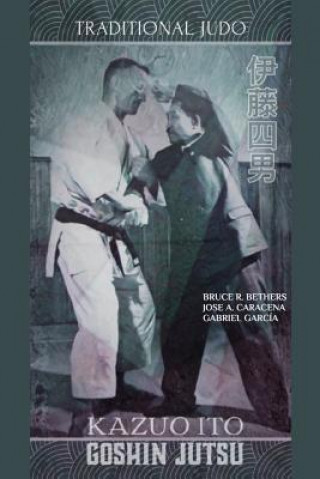 Kniha Kazuo Ito Goshin Jutsu - Traditional Judo (English) Jose Caracena