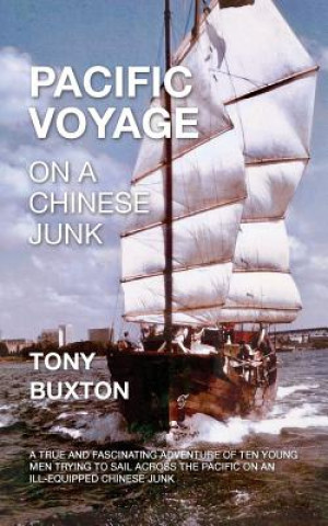 Buch Pacific voyage on a Chinese junk: A true and fascinating adventure of ten young men trying to sail across the Pacific on an ill-equiped Chinese junk Tony Buxton