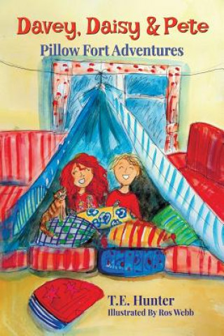 Kniha Davey, Daisy & Pete: Pillow Fort Adventures T. E. Hunter