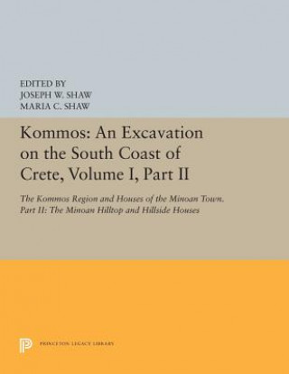 Knjiga Kommos: An Excavation on the South Coast of Crete, Volume I, Part II Joseph W. Shaw