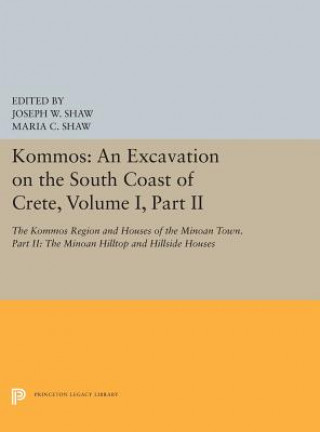 Kniha Kommos: An Excavation on the South Coast of Crete, Volume I, Part II Joseph W. Shaw