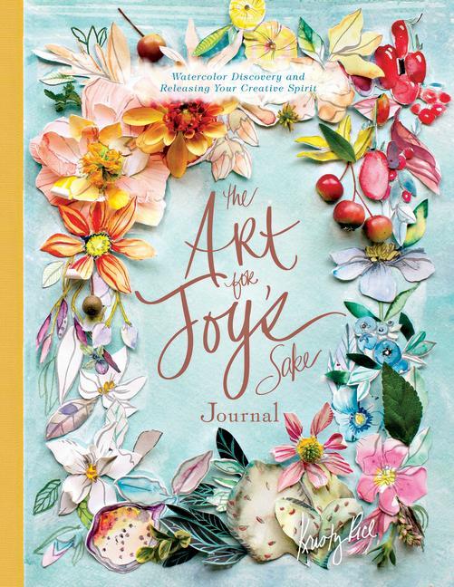Carte Art for Joy's Sake Journal: Watercolor Discovery and Releasing Your Creative Spirit Kristy Rice