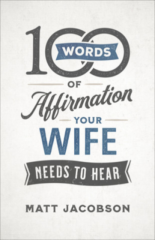 Carte 100 Words of Affirmation Your Wife Needs to Hear Matt Jacobson