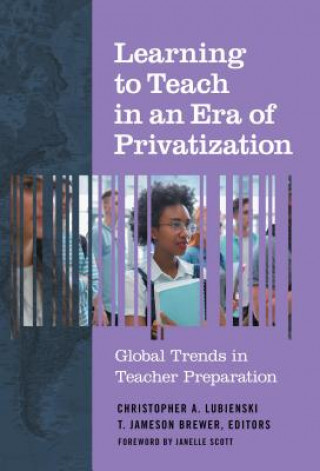 Carte Learning to Teach in an Era of Privatization Christopher A. Lubienski