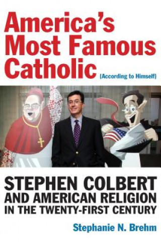 Kniha America's Most Famous Catholic (According to Himself) Stephanie N. Brehm