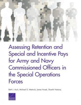 Kniha Assessing Retention and Special and Incentive Pays for Army and Navy Commissioned Officers in the Special Operations Forces Beth J. Asch