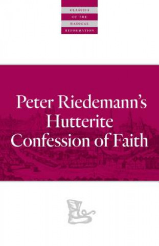 Carte Peter Riedemann's Hutterite Confession of Faith Peter Riedemann