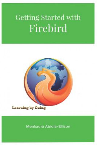 Knjiga Getting Started with Firebird: Learning by Doing Menkaura Abiola-Ellison