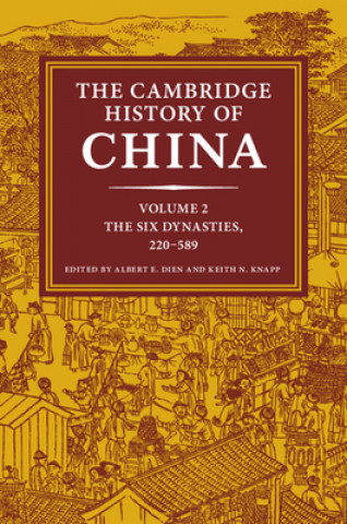 Książka Cambridge History of China: Volume 2, The Six Dynasties, 220-589 Albert E. Dien