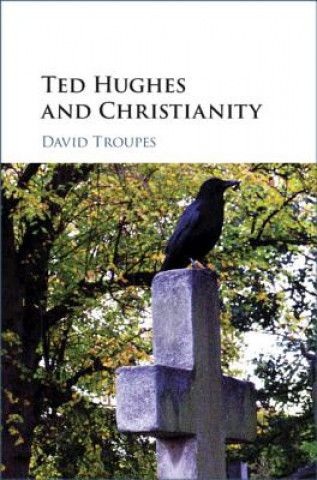 Kniha Ted Hughes and Christianity David Troupes