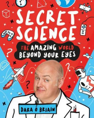 Book Secret Science: The Amazing World Beyond Your Eyes Dara O'Brien
