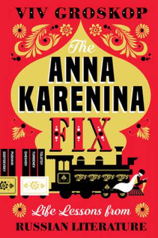 Carte Anna Karenina Fix: Life Lessons from Russian Literature Viv Groskop