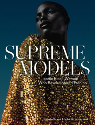 Kniha Supreme Models: Iconic Black Women Who Revolutionized Fashion Marcellas Reynolds
