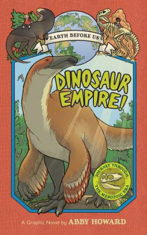 Könyv Dinosaur Empire! (Earth Before Us #1): Journey through the Mesozoic Era Abby Howard