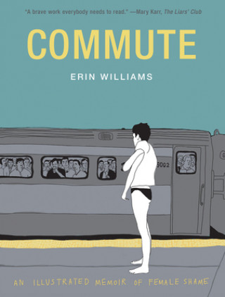 Könyv Commute: An Illustrated Memoir of Female Shame Erin Williams