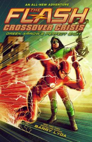 Könyv Flash: Green Arrow's Perfect Shot (Crossover Crisis #1) Barry Lyga