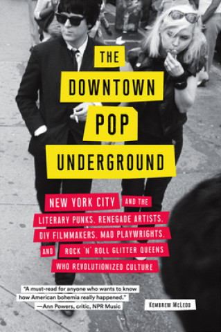 Książka The Downtown Pop Underground: New York City and the Literary Punks, Renegade Artists, DIY Filmmakers, Mad Playwrights, and Rock 'n' Roll Glitter Que Kembrew Mcleod