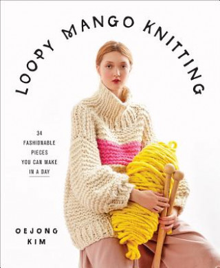 Book Loopy Mango Knitting: 34 Fashionable Pieces You Can Make in a Day Loopy Mango