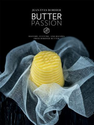 Carte Butter Passion: History, Culture, and Recipes from Bordier Butter Jean-Yves Bordier