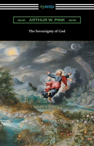 Książka The Sovereignty of God Arthur W. Pink