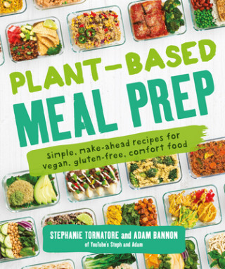 Carte Plant-Based Meal Prep: Simple, Make-Ahead Recipes for Vegan, Gluten-Free, Comfort Food Stephanie Tornatore