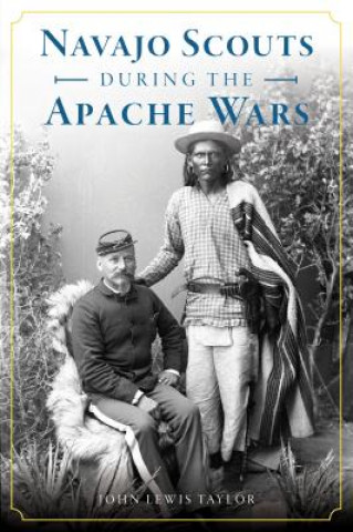 Книга NAVAJO SCOUTS DURING THE APACHE WARS John Lewis Taylor