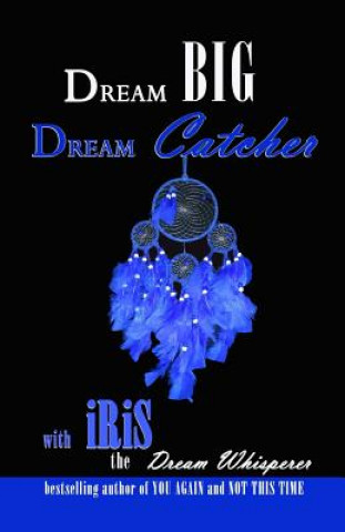 Книга Dream Big Dream Catcher Iris The Dream Whisperer
