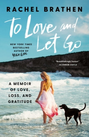 Book To Love and Let Go: A Memoir of Love, Loss, and Gratitude Rachel Brathen