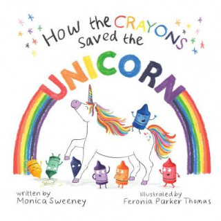 Kniha How the Crayons Saved the Unicorn: Volume 2 Monica Sweeney