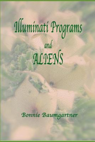 Buch ILLUMINATI PROGRAMS and ALIENS: listed alphabetically Bonnie Baumgartner