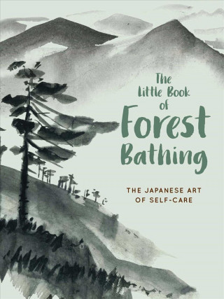 Kniha The Little Book of Forest Bathing: Discovering the Japanese Art of Self-Care Andrews Mcmeel Publishing