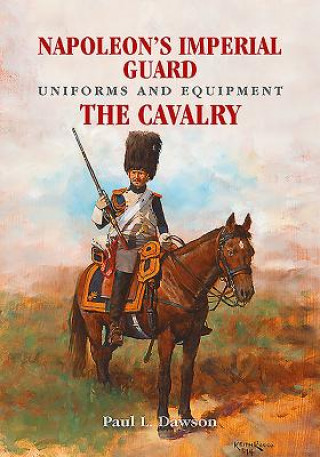 Knjiga Napoleon's Imperial Guard Uniforms and Equipment Paul L. Dawson