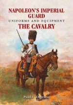 Carte Napoleon's Imperial Guard Uniforms and Equipment Paul L. Dawson
