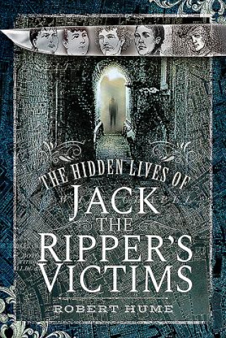 Carte Hidden Lives of Jack the Ripper's Victims Robert Hume
