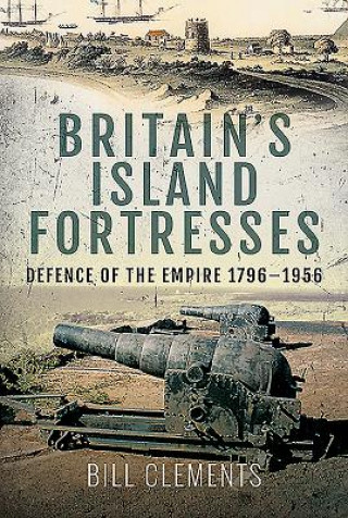 Kniha Britain's Island Fortresses Bill Clements