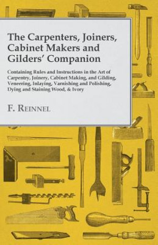 Knjiga Carpenters, Joiners, Cabinet Makers and Gilders' Companion F. Reinnel