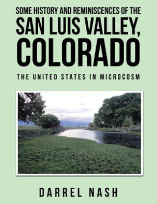 Carte Some History and Reminiscences of the San Luis Valley, Colorado Darrel Nash